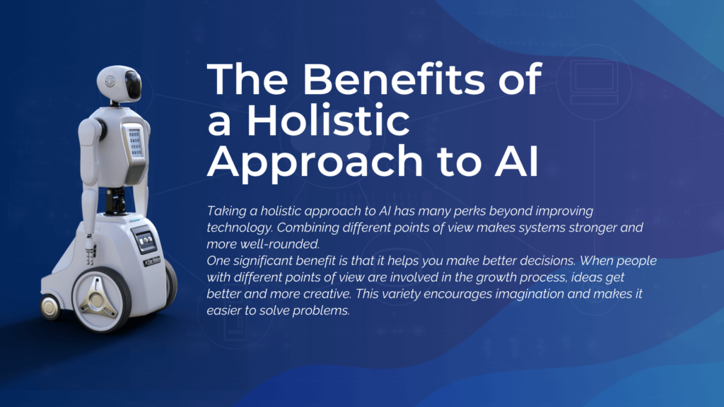 The Benefits of a Holistic Approach to AI 