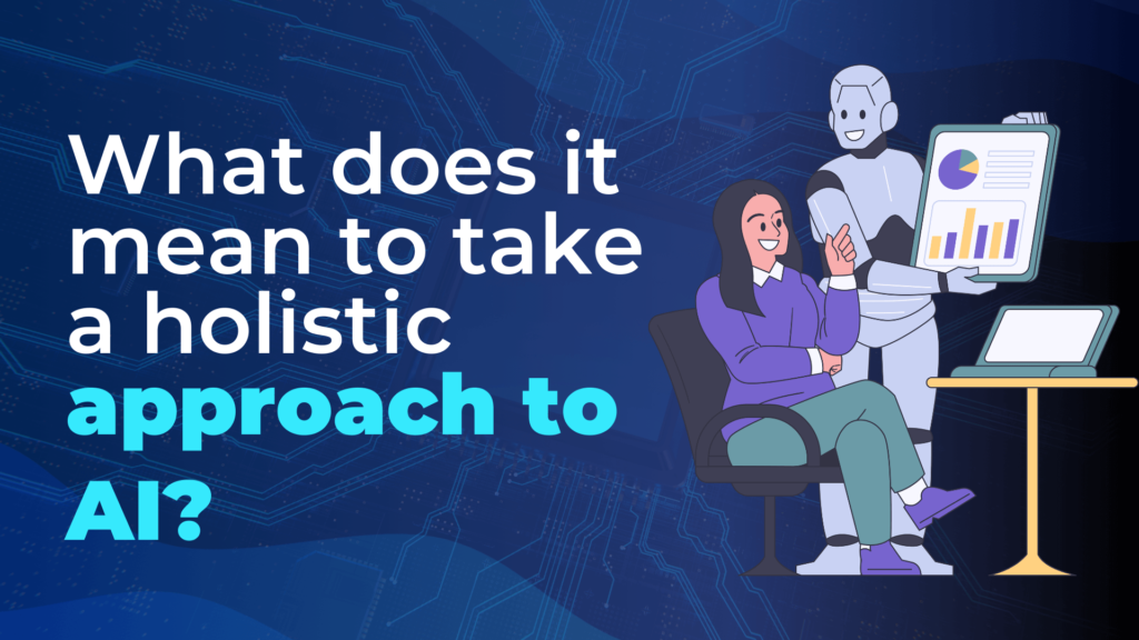 What does it mean to take a holistic approach to AI?